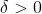 δ>0