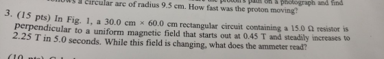 proton s pain on a photograph and find HOws a circular arc of radius 9.5 cm. How fast was the proton moving? 3. (15 pts) In F