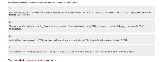 Identify the correct statements about mutations. Choose all that apply. A. An individual with PKU would need to take a supple