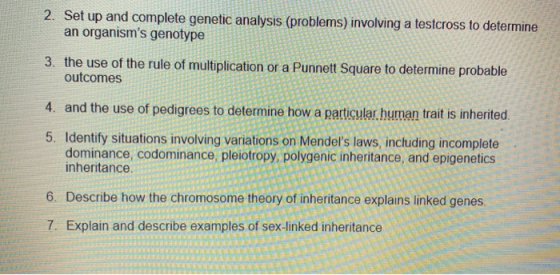 2. Set up and complete genetic analysis (problems) involving a testcross to determine an organisms genotype 3. the use of th