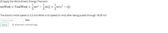 (f) Apply the Work-Kinetic Energy Theorem: network = TotalWork = my - mv3 = m (vì – về) The blocks initial speed is 2.2 m/s