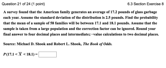 Question 21 of 24 (1 point) 6.3 Section Exercise 8 A survey found that the American family generates an average of 17.2 pound