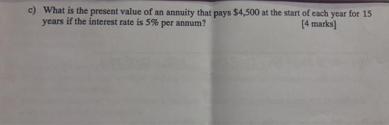 c) What is the present value of an annuity that pays $4,500 at the start of each year for 15 years if the interest rate is 5%