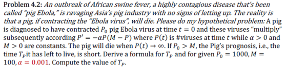 Problem 4.2: An outbreak of African swine fever, a highly contagious disease thats been called pig Ebola, is ravaging Asia
