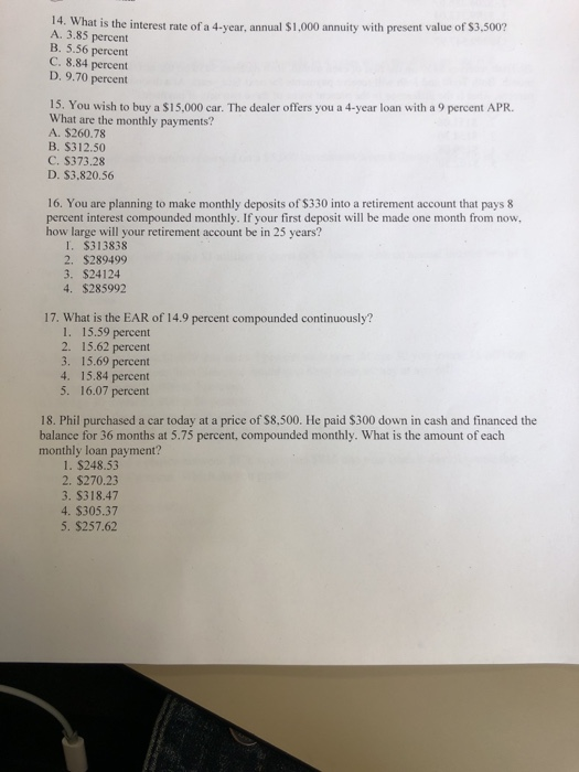14. What is the interest rate of a 4-year, annual $1,000 annuity with present value of $3,500? A. 3.85 percent B. 5.56 percen