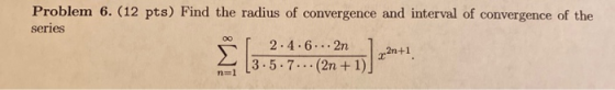 Problem 6. (12 pts) Find the radius of convergence and interval of convergence of the series 2.4.6...2n Σ 22n+1