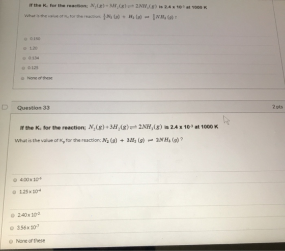 If the Ke for the reaction; N.(8)+3H.(8)2NH (8) is 2.4 x 10 at 1000 K What is the value of Ke for the reaction () + H, () - N