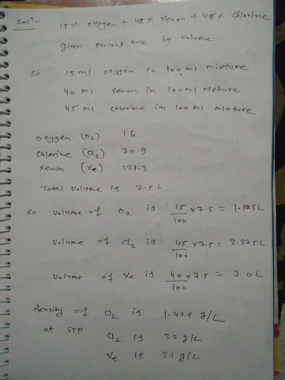 soll- 15. oxygen t 40 7. Xenon & 45 %. Chlorine given percent are by volume loome mixture so 15ml Yo mi 45 mi oxygen im xenon