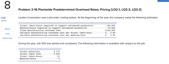 Problem 2-16 Plantwide Predetermined Overhead Rates; Pricing (LO2-1, LO2-2, LO2-3] 0.66 Landen Corporation uses a job-order c