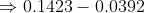 \Rightarrow 0.1423-0.0392
