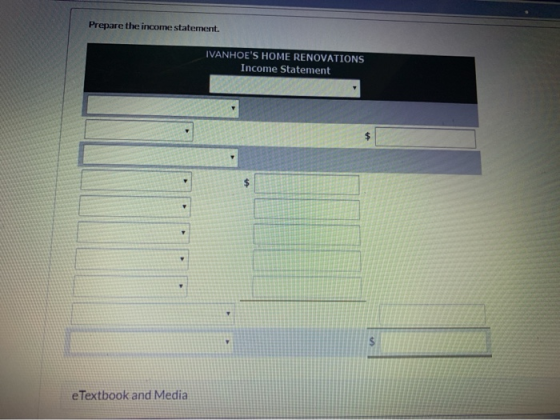 Prepare the income statement. IVANHOES HOME RENOVATIONS Income Statement e Textbook and Media