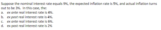 Suppose the nominal interest rate equals 9%, the expected inflation rate is 5%, and actual inflation turns out to be 3%. In t