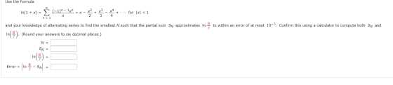 Use the formula In(1 + x) = - 1) - 1x = x - x + ... for 1x1 <1 n= 1n and your knowledge of alternating series to find the sma