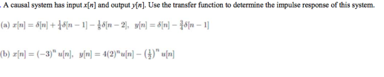- A causal system has input x[n] and output y[n]. Use the transfer function to determine the impulse response of this system.
