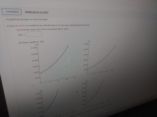 -JA POINTS SPRECALC6 4.2.037. A graphing calculator is recommended. nde A sum of 5300 is invested at an interest rate of per