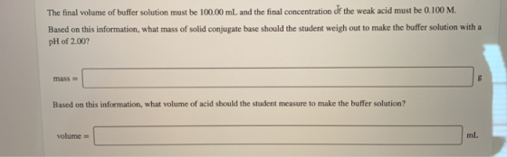The final volume of buffer solution must be 100.00 mL and the final concentration of the weak acid must be 0.100 M. Based on