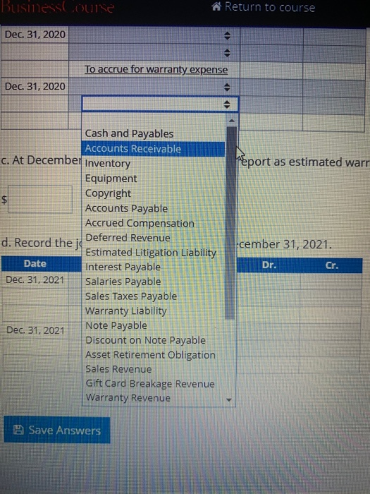Business Course A Return to course Dec. 31, 2020 ( To accrue for warranty expense Dec. 31, 2020 report as estimated warr $ ce