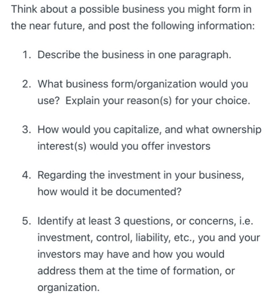 Think about a possible business you might form in the near future, and post the following information: 1. Describe the busine