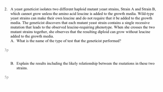 2. A yeast geneticist isolates two different haploid mutant yeast strains, Strain A and Strain B, which cannot grow unless th