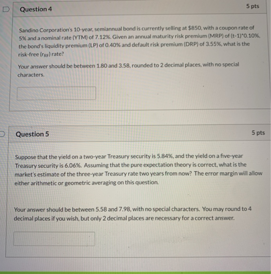 D Question 4 5 pts Sandino Corporations 10 year, semiannual bond is currently selling at $850, with a coupon rate of 5% and