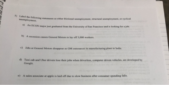 5) Label the following statements as either unemployment owing statements as either frictional unemployment, structural unemp
