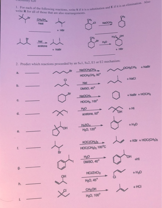 1. For each of the following reactions, write S if it is a substitution and E if it is an elimination. Also write R for all o
