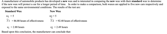 A manufacturer of automobile products has developed a new wax and is interested in comparing the new wax with their standard