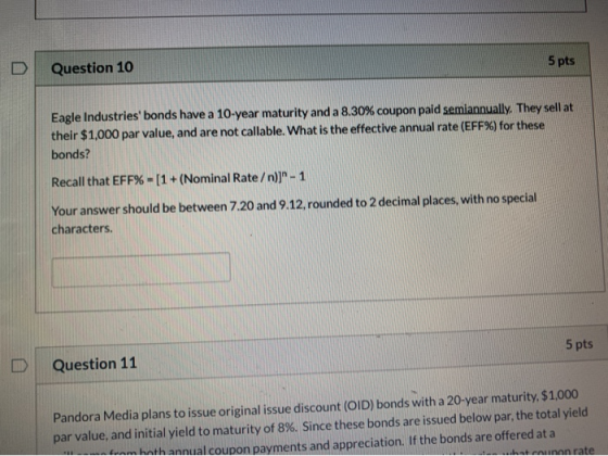 5 pts Question 10 Eagle Industries bonds have a 10-year maturity and a 8.30% coupon paid semiannually. They sell at their $1