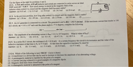 Use the figure at the right for problems 1 and 2. [6] 1. A 9.61 m2 resistor, 6.55 Hinductor and switch are connected in serie