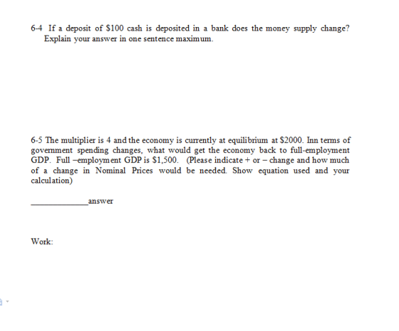 6-4 If a deposit of $100 cash is deposited in a bank does the money supply change? Explain your answer in one sentence maximu