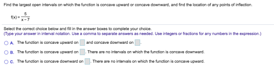 Find the largest open intervals on which the function is concave upward or concave downward, and find the location of any poi