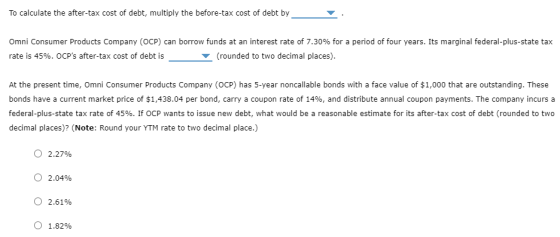 To calculate the after-tax cost of debt, multiply the before-tax cost of debt by Omni Consumer Products Company (OCP) can bor