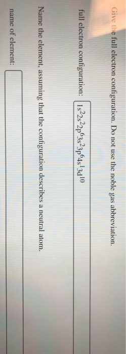 Give the full electron configuration. Do not use the noble gas abbreviation. full electron configuration: Is2s22p63s23p 4s13d