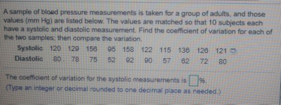 A sample of blood pressure measurements is taken for a group of adults, and those values (mm Hg) are listed below. The values