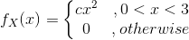 f_{X}(x)=\left\{\begin{matrix} cx^{2} &,0<x<3 \\ 0&,otherwise \end{matrix}\right.