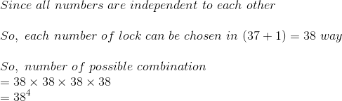 \\ Since\ all\ numbers \ are\ independent\ to\ each\ other \\ \\ So,\ each\ number\ of\ lock\ can\ be\ chosen\ in\ (37+1)=38\ way\\ \\ So,\ number\ of\ possible\ combination\\ =38\times 38\times 38\times 38\\ =38^4