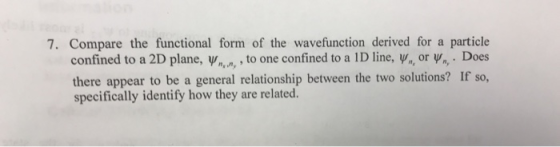 7. Compare the functional form of the wavefunction derived for a particle confined to a 2D plane, Y., , to one confined to a