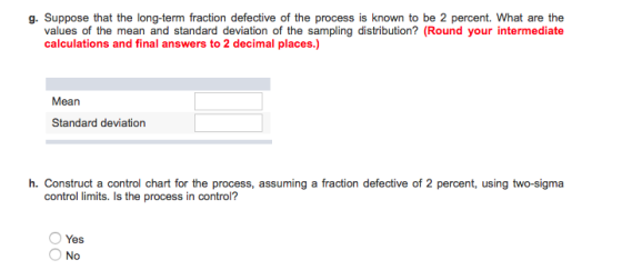 g. Suppose that the long-term fraction defective of the process is known to be 2 percent. What are the values of the mean and