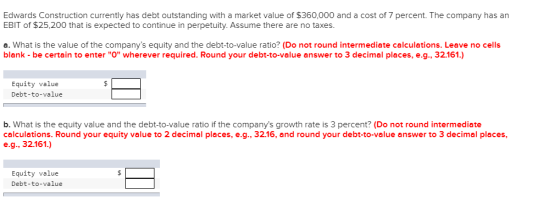 Edwards Construction currently has debt outstanding with a market value of $360,000 and a cost of 7 percent. The company has