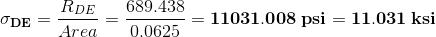 \mathbf{\sigma _{DE}}=\frac{R_{DE}}{Area}=\frac{689.438}{0.0625}=\mathbf{11031.008\:psi=11.031\:ksi}