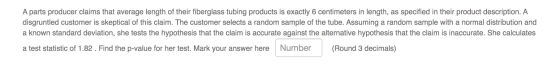 A parts producer claims that average length of their fiberglass tubing products is exactly 6 centimeters in length, as specif