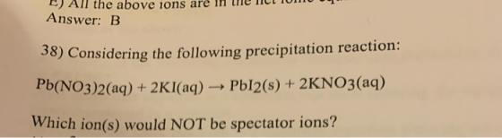 E) All the above ions are in the ICT TUMUT Answer: B Considering the following precipitation reaction: Pb(NO3)2(aq) + 2KI(aq)