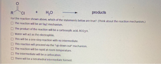 + R products CI HO For the reaction shown above, which of the statements below are true? (Think about the reaction mechanism.
