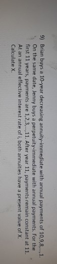 9) Brian buys a 10-year decreasing annuity-immediate with annual payments of 10,9,8,...,1. On the same date, Jenny buys a per