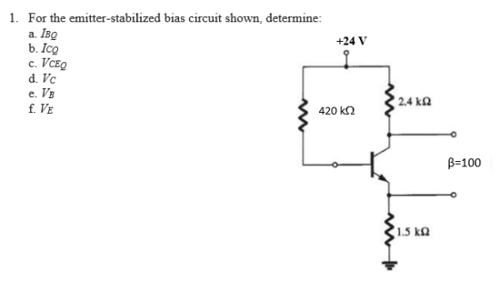 1 For The Emitter Stabilized Bias Circuit Shown Determine A Ibo 24 V B Icg C V Homeworklib