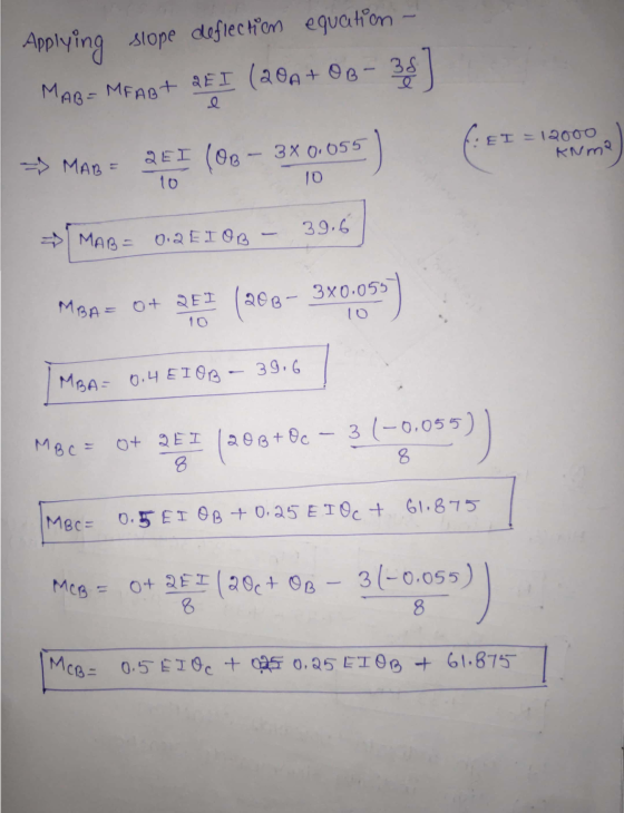 MAB=MEABT REI e Applying slope deflection equation 38] EI = 12000 KNma MABE QEI (08 - 3x 0.055 10 10 39.6 MAB= 0.2 EI OB MBA