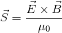 \vec S=\frac{\vec E\times\vec B}{\mu_0}