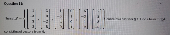 Question 11: 0 5 3 0 2 The set Sa contains a basis for R4. Find a basis for R4 -3 -1 12 -3 9 2. 5 consisting of vectors from