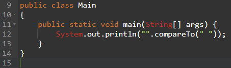 9 public class Main 10 - { 11 public static void main(String[] args) { 12 System.out.println(.compareTo( )); 13 } 14 } 15