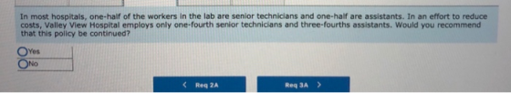 In most hospitals, one-half of the workers in the lab are senior technicians and one-half are assistants. In an effort to red